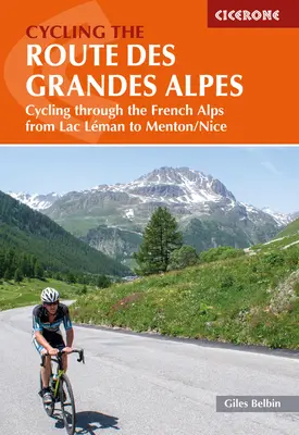 Cyklistika na Route Des Grandes Alpes: Cyklistika cez francúzske Alpy od jazera Leman po Menton/Nice - Cycling the Route Des Grandes Alpes: Cycling Through the French Alps from Lac Leman to Menton/Nice