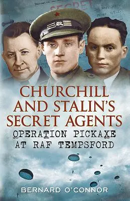 Churchillovi a Stalinovi tajní agenti - Operácia Pickaxe v RAF Tempsford - Churchill and Stalin's Secret Agents - Operation Pickaxe at RAF Tempsford