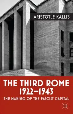 Tretí Rím, 1922-1943: (1922): Tvorba fašistického hlavného mesta (The Making of the Fascist Capital) - The Third Rome, 1922-1943: The Making of the Fascist Capital