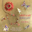 Origami šperky: Viac ako 40 nádherných vzorov na skladanie a nosenie - Origami Jewelry: More Than 40 Exquisite Designs to Fold and Wear