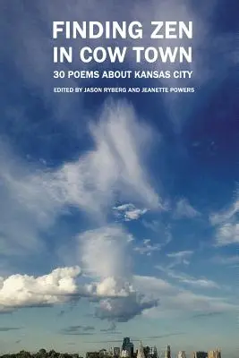 Finding Zen In Cow Town: 30 Poems About Kansas City (Nájsť zen v meste kráv: 30 básní o Kansas City) - Finding Zen In Cow Town: 30 Poems About Kansas City