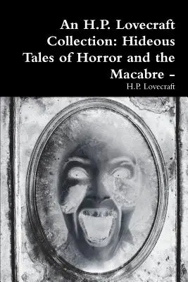 Zbierka H. P. Lovecrafta: Hrozné príbehy hrôzy a makabróznosti - - An H.P. Lovecraft Collection: Hideous Tales of Horror and the Macabre -