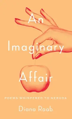 Imaginárna aféra: Básne pošepkané Nerudovi - An Imaginary Affair: Poems whispered to Neruda