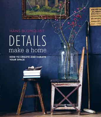 Detaily tvoria domov: Ako si vytvoriť a zariadiť priestor - Details Make a Home: How to Create and Curate Your Space