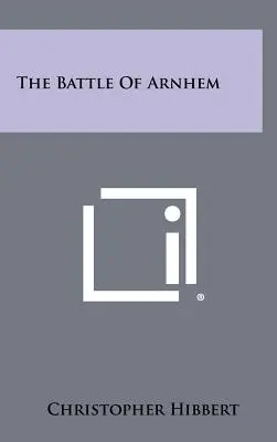 Bitka pri Arnheme - The Battle Of Arnhem