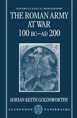 Rímska armáda vo vojne 100 pred n. l. - ad 200 - The Roman Army at War 100 BC - Ad 200
