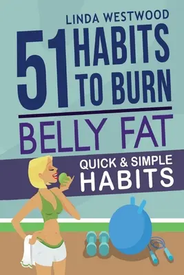 Brušný tuk (3. vydanie): 51 rýchlych a jednoduchých návykov na spálenie brušného tuku a vytvarovanie brušných svalov! - Belly Fat (3rd Edition): 51 Quick & Simple Habits to Burn Belly Fat & Tone Abs!