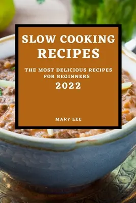 Recepty na pomalé varenie 2022: Najchutnejšie recepty pre začiatočníkov - Slow Cooking Recipes 2022: The Most Delicious Recipes for Beginners