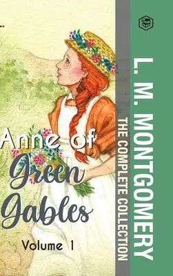 The Complete Anne of Green Gables Collection Vol 1 - L. M. Montgomery (Anne of Green Gables, Anne of Avonlea, Anne of the Island & Anne of Windy Po - The Complete Anne of Green Gables Collection Vol 1 - by L. M. Montgomery (Anne of Green Gables, Anne of Avonlea, Anne of the Island & Anne of Windy Po