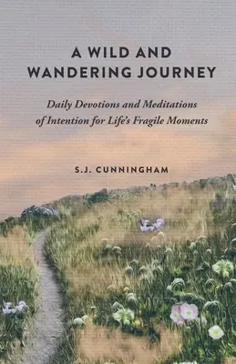 Divoká a túlavá cesta: Denné pobožnosti a zámerné meditácie pre krehké chvíle života - A Wild and Wandering Journey: Daily Devotions and Meditations of Intention for Life's Fragile Moments