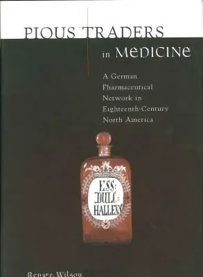 Zbožní obchodníci s liekmi: Nemecká farmaceutická sieť v Severnej Amerike v 18. storočí - Pious Traders in Medicine: A German Pharmaceutical Network in Eighteenth-Century North America