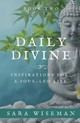 Božský deň: Inšpirácie pre život vedený dušou: Druhá kniha - Daily Divine: Inspirations for a Soul-Led Life: Book Two