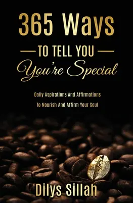 365 spôsobov, ako ti povedať, že si výnimočný: a afirmácie na posilnenie a upevnenie vašej duše - 365 Ways to Tell You You're Special: Daily Aspirations and Affirmations to Nourish and Affirm Your Soul