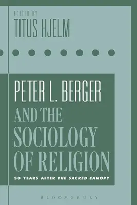 Peter L. Berger a sociológia náboženstva: Peter Berger a jeho dielo „Posvätný baldachýn“ (50 rokov po vydaní) - Peter L. Berger and the Sociology of Religion: 50 Years After the Sacred Canopy