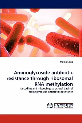 Rezistencia voči aminoglykozidovým antibiotikám prostredníctvom metylácie ribozomálnej RNA - Aminoglycoside Antibiotic Resistance Through Ribosomal RNA Methylation
