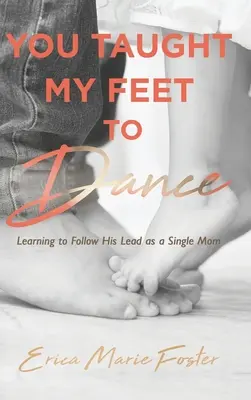 Naučila si moje nohy tancovať: Učiť sa nasledovať jeho príklady - You Taught My Feet To Dance: Learning to Follow His Lead