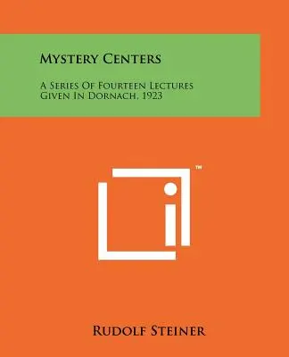 Tajomné centrá: Séria štrnástich prednášok v Dornachu, 1923 - Mystery Centers: A Series Of Fourteen Lectures Given In Dornach, 1923