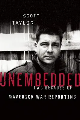 Unembedded: Dve desaťročia vojnového spravodajstva Maverick - Unembedded: Two Decades of Maverick War Reporting