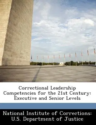 Kompetencie vedúcich pracovníkov v nápravných zariadeniach pre 21. storočie: Výkonná a vyššia úroveň - Correctional Leadership Competencies for the 21st Century: Executive and Senior Levels