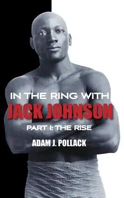 V ringu s Jackom Johnsonom - časť I: Vzostup - In the Ring With Jack Johnson - Part I: The Rise