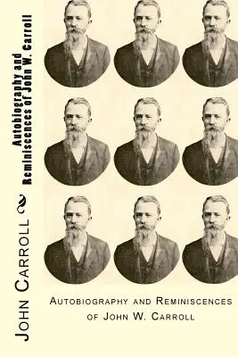 Autobiografia a spomienky Johna W. Carrolla - Autobiography and Reminiscences of John W. Carroll