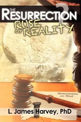 Zmŕtvychvstanie - pretvárka alebo skutočnosť? - The Resurrection - Ruse or Reality?