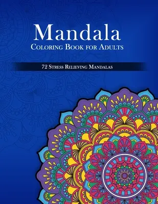 Mandalové maľovanky pre dospelých, 72 mandál na uvoľnenie stresu - Mandala Coloring Book for Adults, 72 Stress Relieving Mandalas