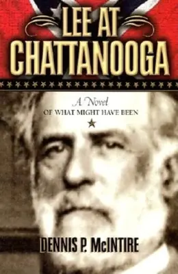 Lee v Chattanooge: Román o tom, čo mohlo byť - Lee at Chattanooga: A Novel of What Might Have Been