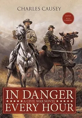 V ohrození každú hodinu: Román z občianskej vojny - In Danger Every Hour: A Civil War Novel