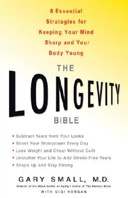 Biblia dlhovekosti: 8 základných stratégií, ako si udržať bystrú myseľ a mladé telo - The Longevity Bible: 8 Essential Strategies for Keeping Your Mind Sharp and Your Body Young
