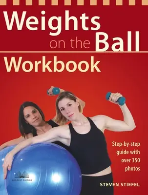 Cvičebnica s činkami na lopte: Sprievodca krok za krokom s viac ako 350 fotografiami - Weights on the Ball Workbook: Step-By-Step Guide with Over 350 Photos