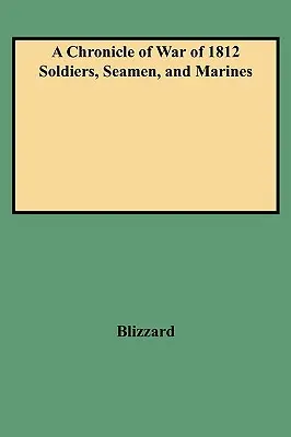 Kronika vojakov, námorníkov a mariňákov vojny z roku 1812 (s dodatkom za rok) - Chronicle of War of 1812 Soldiers, Seamen, and Marines (W/Added Yr Supl)