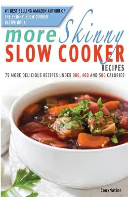 Ďalšie recepty pre chudých na pomalé varenie: Ďalšie chutné recepty pod 300, 400 a 500 kalórií: 75 chutných receptov - More Skinny Slow Cooker Recipes: 75 More Delicious Recipes Under 300, 400 and 500 Calories