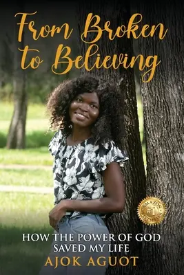 Od zlomeného k veriacemu: Ako mi Božia moc zachránila život - From Broken to Believing: How the Power of God Saved My Life