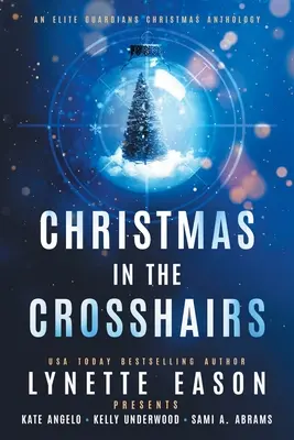 Vianoce na muške VELKÉ TLAČOVÉ VYDANIE: Vianočná antológia elitných strážcov - Christmas in the Crosshairs LARGE PRINT Edition: An Elite Guardians Christmas Anthology