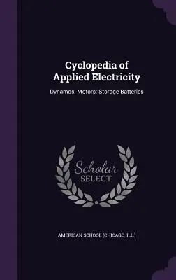 Cyklopédia aplikovanej elektriny: Dynamá; motory; akumulátory - Cyclopedia of Applied Electricity: Dynamos; Motors; Storage Batteries