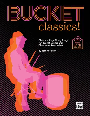 Klasické vedro!: Klasické piesne pre vedro a bicie nástroje v triede, kniha a online Pdf/Audio - Bucket Classics!: Classical Play-Along Songs for Bucket Drums and Classroom Percussion, Book & Online Pdf/Audio
