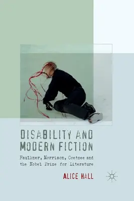 Zdravotné postihnutie a moderná beletria: Faulkner, Morrison, Coetzee a Nobelova cena za literatúru - Disability and Modern Fiction: Faulkner, Morrison, Coetzee and the Nobel Prize for Literature