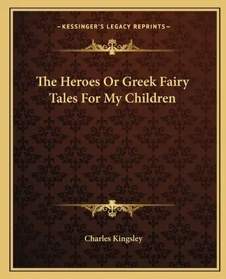 Hrdinovia alebo grécke rozprávky pre moje deti - The Heroes Or Greek Fairy Tales For My Children