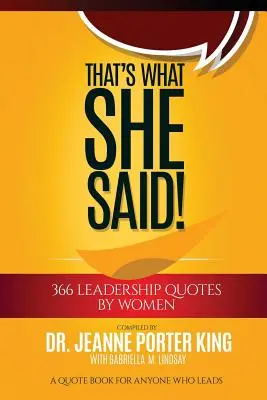To povedala ona! 366 citátov žien o vodcovstve: Kniha citátov pre každého, kto vedie - That's What She Said! 366 Leadership Quotes by Women: A Quote Book for Anyone Who Leads