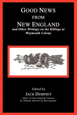 Dobré správy z Nového Anglicka: A iné spisy o vraždách v kolónii Weymouth - Good News from New England: And Other Writings on the Killings at Weymouth Colony
