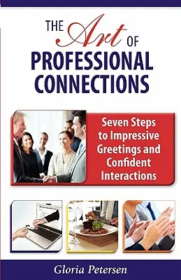 Umenie profesionálnych spojení: Sedem krokov k pôsobivým pozdravom a sebavedomým interakciám - The Art of Professional Connections: Seven Steps to Impressive Greetings and Confident Interactions