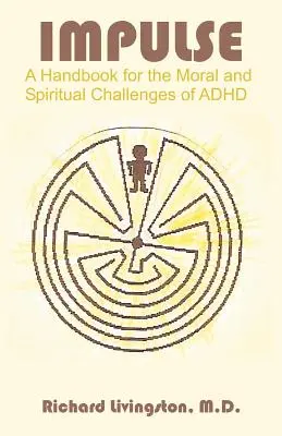 Impulz: Príručka pre morálne a duchovné výzvy ADHD - Impulse: A Handbook for the Moral and Spiritual Challenges of ADHD