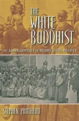 Biely budhista: Ázijská odysea Henryho Steela Olcotta - The White Buddhist: The Asian Odyssey of Henry Steel Olcott