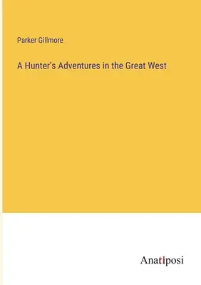 Dobrodružstvá lovca na Veľkom západe - A Hunter's Adventures in the Great West