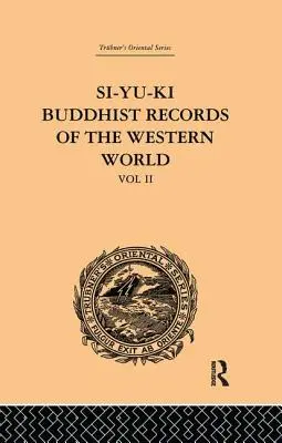 Si-ju-kí Budhistické záznamy západného sveta: Hiuen Tsiang (629 n. l.): II. zväzok - Si-Yu-Ki Buddhist Records of the Western World: Translated from the Chinese of Hiuen Tsiang (A.D. 629): Volume II
