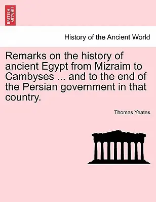 Poznámky k dejinám starovekého Egypta od Mizraima po Kambýsa... a do konca perzskej vlády v tejto krajine. - Remarks on the History of Ancient Egypt from Mizraim to Cambyses ... and to the End of the Persian Government in That Country.