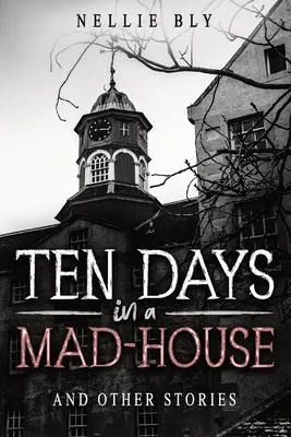 Desať dní v šialenom dome: A iné príbehy - Ten Days in a Mad-House: And Other Stories