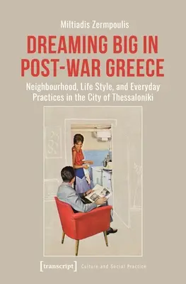 Veľké sny v povojnovom Grécku: Susedstvo, životný štýl a každodenná prax v meste Solún - Dreaming Big in Post-War Greece: Neighborhood, Life Style, and Everyday Practices in the City of Thessaloniki