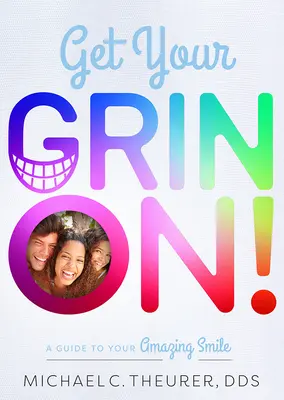 Get Your Grin On!: A Guide to Your Amazing Smile (Sprievodca vaším úžasným úsmevom) - Get Your Grin On!: A Guide to Your Amazing Smile